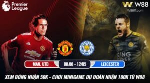 Read more about the article [W88 – MINIGAME] MANCHESTER UNITED – LEICESTER | EPL – 12.05
