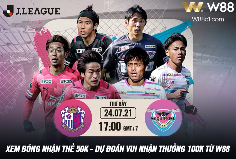 Read more about the article [W88 – MINIGAME] SAGAN TOSU – CEREZO OSAKA | JAPAN CHAMPIONSHIP | 17:00 – 24.07