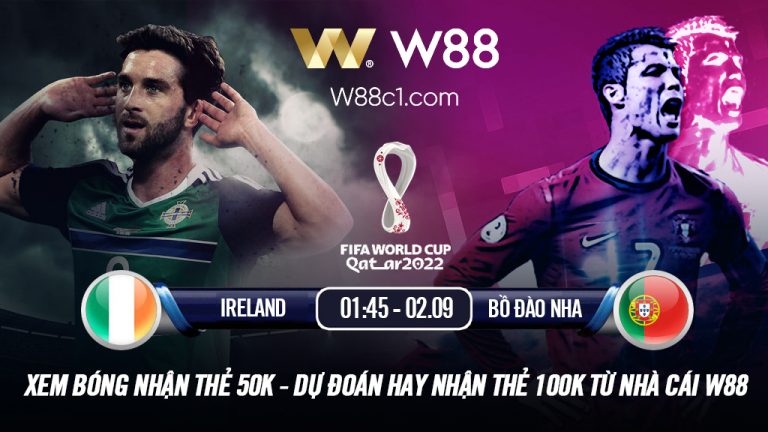 You are currently viewing [W88 – MINIGAME] IRELAND – BỒ ĐÀO NHA | 01:45 NGÀY 02.09 | VÒNG LOẠI WORLD CUP