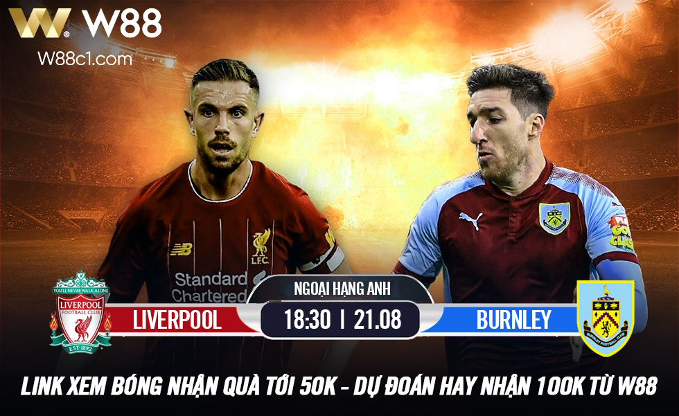 You are currently viewing [W88 – MINIGAME] LIVERPOOL – BURNLEY | 18:30 – 21.08 | DỰ ĐOÁN NGOẠI HẠNG ANH