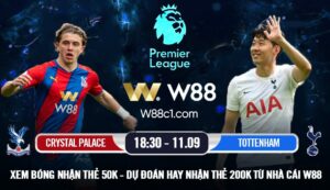 Read more about the article [W88 – MINIGAME] CRYSTAL PALACE – TOTTENHAM | 18:30 – 11/09 | DERBY LONDON CHÊNH LỆCH