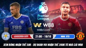 Read more about the article [W88 – MINIGAME] LEICESTER CITY – MANCHESTER UNITED | NGOẠI HẠNG ANH | ĐI DỄ KHÓ VỀ