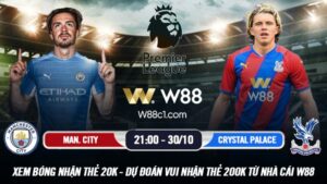 Read more about the article [W88 – MINIGAME] MANCHESTER CITY – CRYSTAL PALACE | NGOẠI HẠNG ANH | ÁP SÁT TOP 1