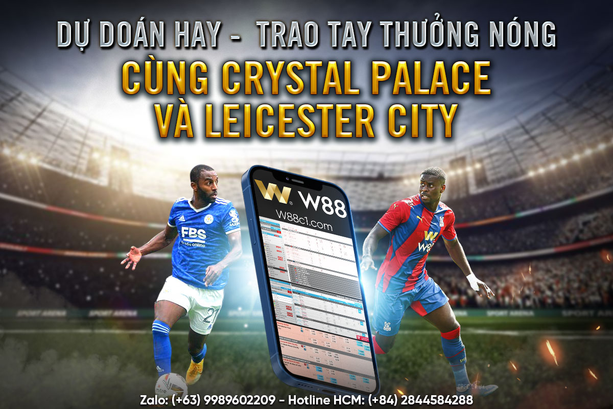 You are currently viewing DỰ ĐOÁN HAY – TRAO TAY THƯỞNG NÓNG CÙNG CRYSTAL PALACE F.C & LEICESTER CITY