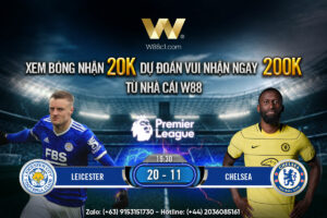 Read more about the article [W88 – MINIGAME] LEICESTER CITY – CHELSEA | NGOẠI HẠNG ANH | “BẦY CÁO” GIƯƠNG OAI?