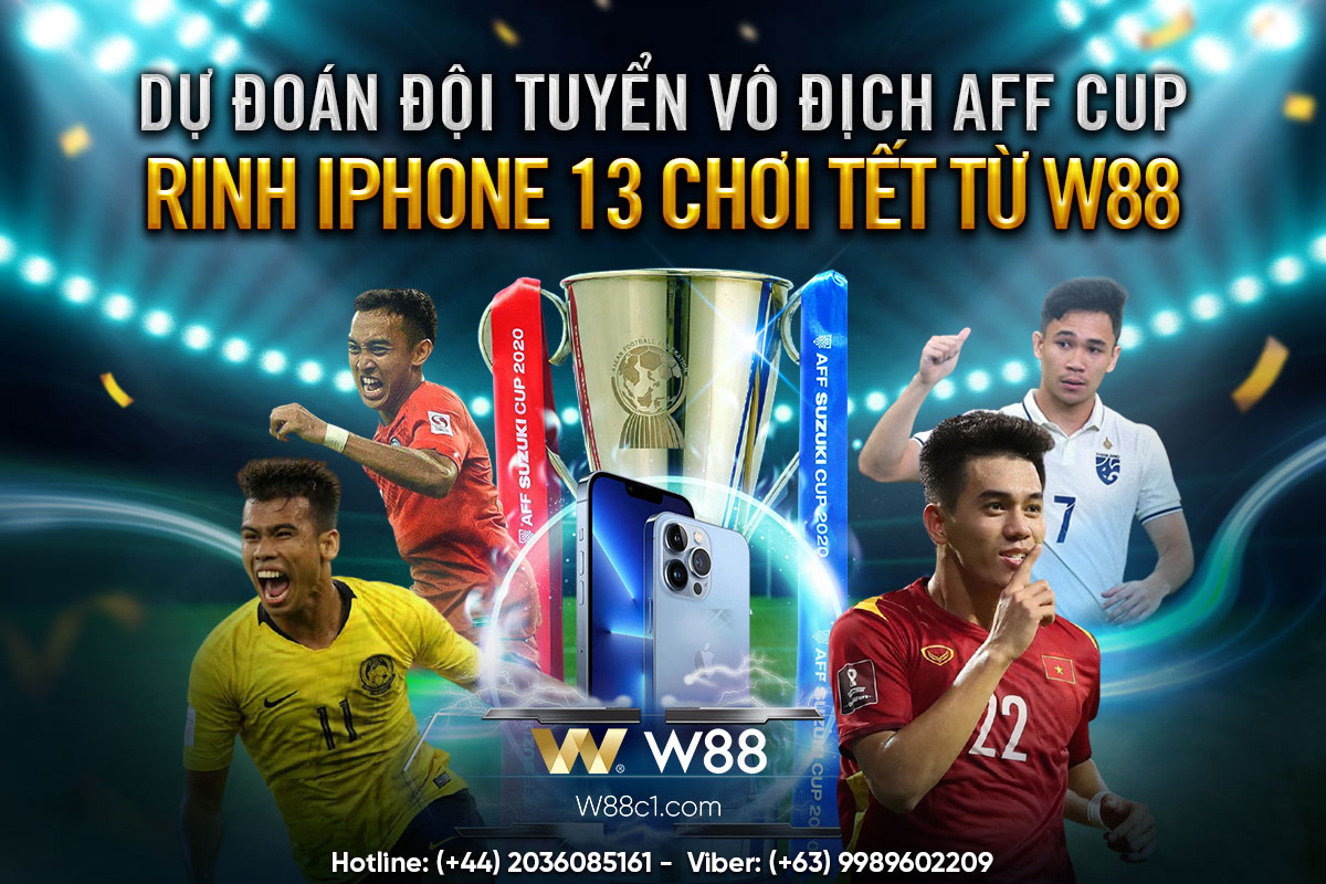 You are currently viewing DỰ ĐOÁN ĐỘI TUYỂN VÔ ĐỊCH AFF CUP – RINH IPHONE 13 CHƠI TẾT TỪ W88