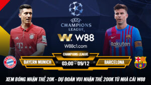 Read more about the article [W88 – MINIGAME] BAYERN MUNICH – BARCELONA | CHAMPIONS LEAGUE | GÃ KHỔNG LỒ UỐNG C2?