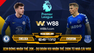 Read more about the article [W88 – MINIGAME] CHELSEA – EVERTON | NGOẠI HẠNG ANH | LẠC LỐI Ở LONDON