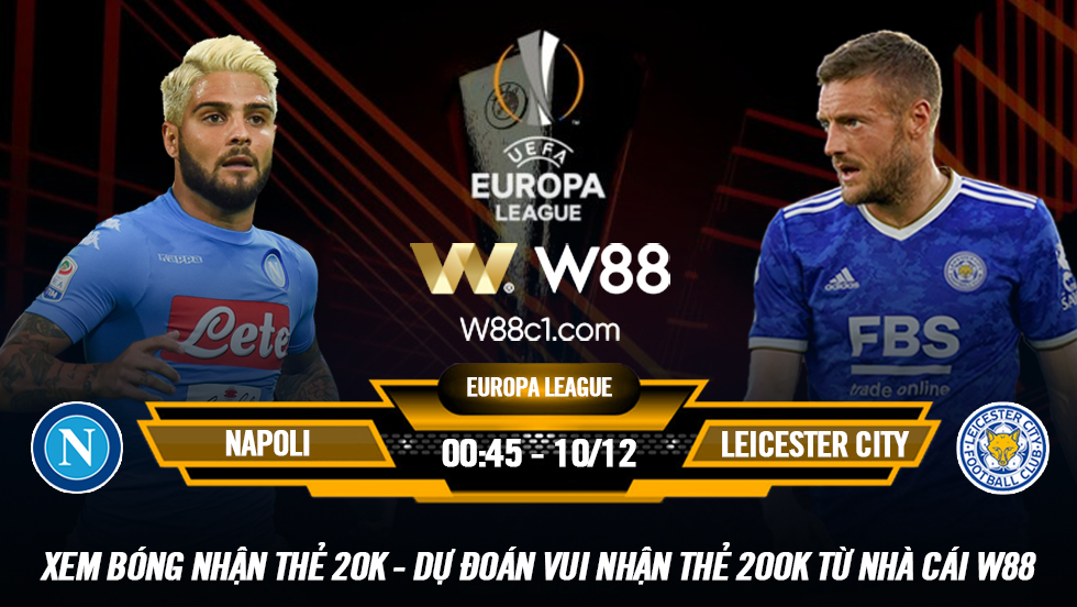You are currently viewing [W88 – MINIGAME] NAPOLI – LEICESTER CITY | EUROPA LEAGUE | BẢN LĨNH “BẦY CÁO”