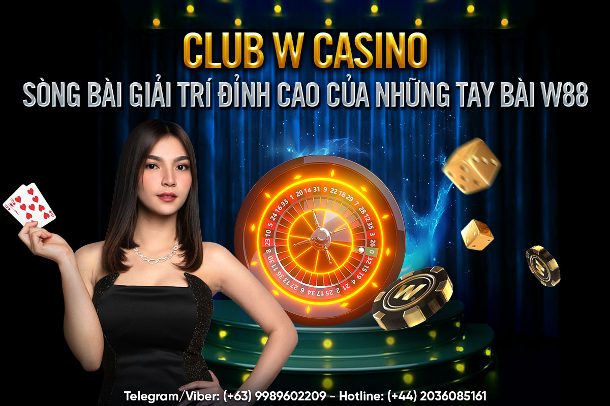 You are currently viewing CLUB W CASINO – SÒNG BÀI GIẢI TRÍ ĐỈNH CAO CỦA NHỮNG TAY BÀI W88