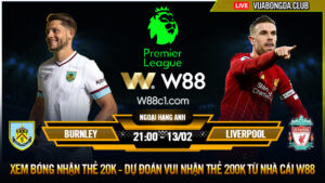 Read more about the article [W88 – MINIGAME] BURNLEY – LIVERPOOL | NGOẠI HẠNG ANH | GAME DỄ CHO KLOPP