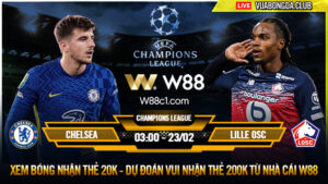 Read more about the article [W88 – MINIGAME] CHELSEA – LILLE OSC | CHAMPIONS LEAGUE | ĐÃ HAY LẠI CÒN HÊN