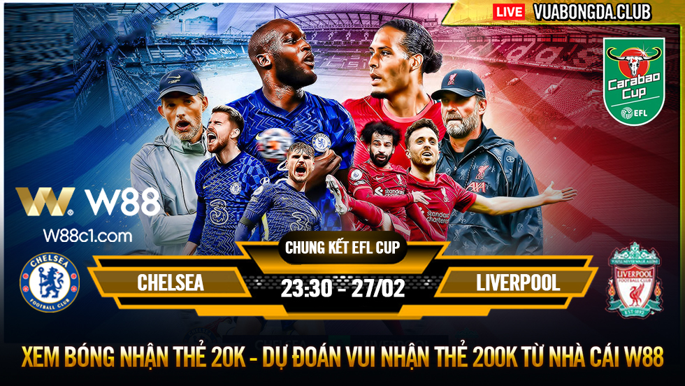 You are currently viewing [W88 – MINIGAME] CHELSEA – LIVERPOOL | CHUNG KẾT EFL CUP | ĐƯỜNG ĐẾN VINH QUANG