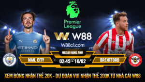 Read more about the article [W88 – MINIGAME] MAN. CITY – BRENTFORD | NGOẠI HẠNG ANH | KẺ HỦY DIỆT 3 ĐIỂM