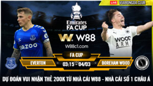 Read more about the article [W88 – MINIGAME] EVERTON – BOREHAM | FA CUP | BÓNG CỎ GIỮA TUẦN