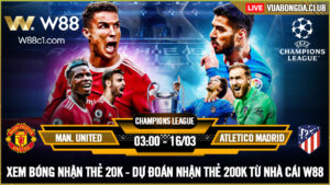 Read more about the article [W88 – MINIGAME] MAN UNITED – ATL.MADRID | CHAMPIONS LEAGUE | CHỜ DUYÊN ANH 7