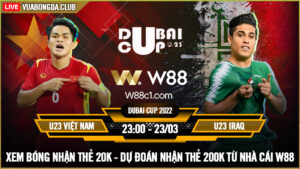 Read more about the article [W88 – MINIGAME] U23 VIỆT NAM – U23 IRAQ | DUBAI CUP | THỬ LỬA TẠI DUBAI