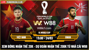 Read more about the article [W88 – MINIGAME] VIỆT NAM – OMAN | WORLD CUP 2022 | TIẾNG GỌI CỦA LỊCH SỬ