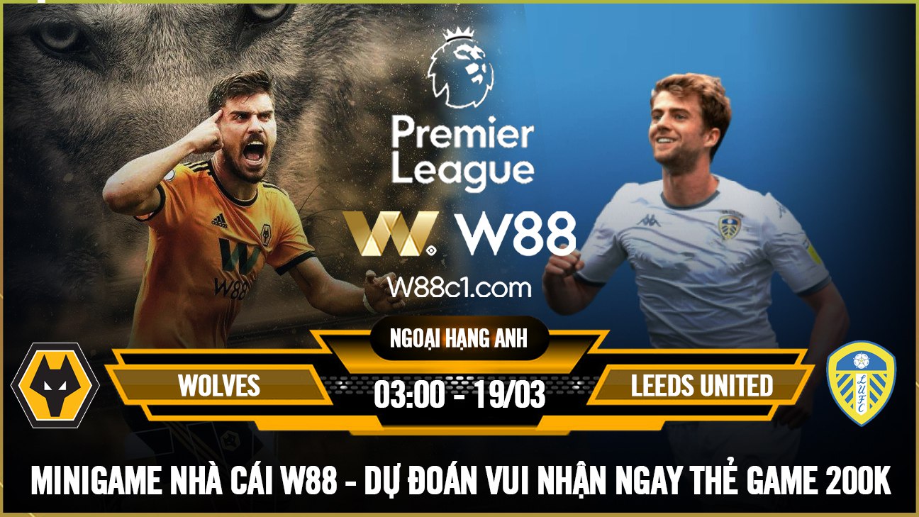You are currently viewing [W88 – MINIGAME] WOLVES – LEEDS | NGOẠI HẠNG ANH | NIỀM VUI NGẮN NGỦI