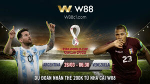 Read more about the article [W88 – MINIGAME] ARGENTINA – VENEZUELA | VL WORLD CUP 2022 | CHÊNH LỆCH ĐẲNG CẤP