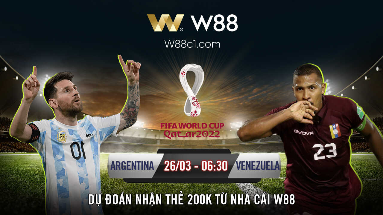 You are currently viewing [W88 – MINIGAME] ARGENTINA – VENEZUELA | VL WORLD CUP 2022 | CHÊNH LỆCH ĐẲNG CẤP