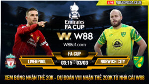 Read more about the article [W88 – MINIGAME] LIVERPOOL – NORWICH | FA CUP | CỖ MÁY CHIẾN THẮNG