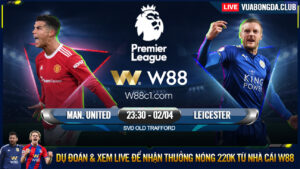 Read more about the article [W88 – MINIGAME] MAN UNITED – LEICESTER | NGOẠI HẠNG ANH | BÁM ĐUỔI TOP 4