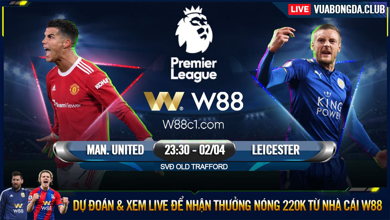 You are currently viewing [W88 – MINIGAME] MAN UNITED – LEICESTER | NGOẠI HẠNG ANH | BÁM ĐUỔI TOP 4