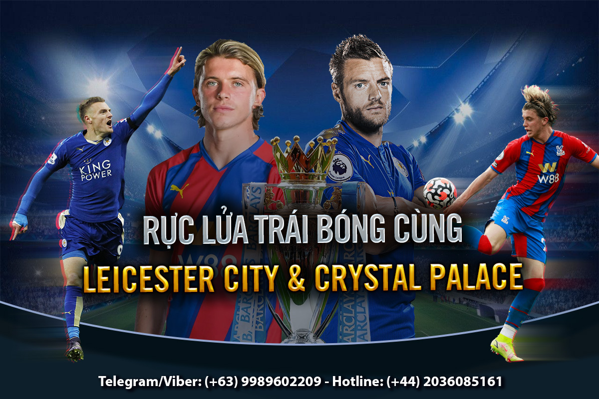 You are currently viewing RỰC LỬA TRÁI BÓNG CÙNG LEICESTER CITY & CRYSTAL PALACE