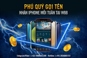 Read more about the article PHÚ QUÝ GỌI TÊN – NHẬN IPHONE MỖI TUẦN TẠI W88
