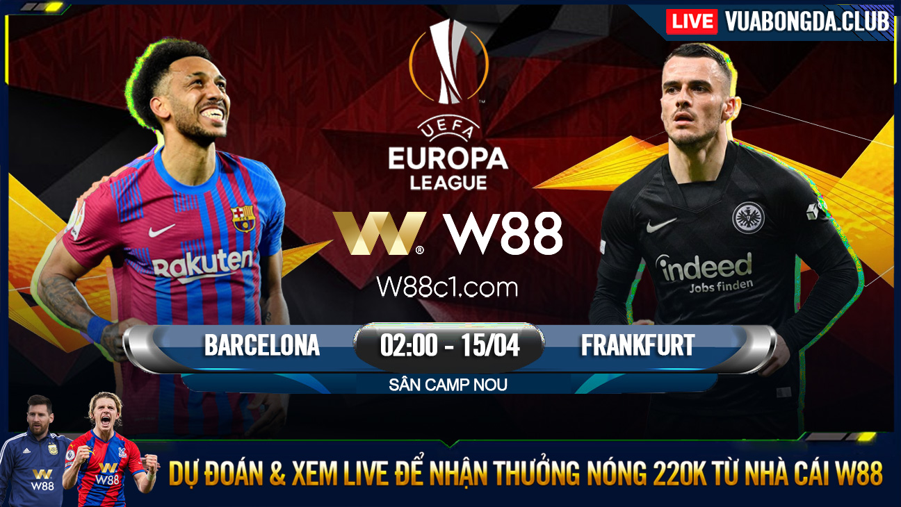 You are currently viewing [W88 – MINIGAME] BARCELONA – FRANKFURT | EUROPA LEAGUE | CHIẾN THẮNG NHỌC NHẰN