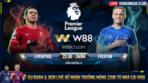 Read more about the article [W88 – MINIGAME] LIVERPOOL – EVERTON | NGOẠI HẠNG ANH | DERBY MỘT CHIỀU