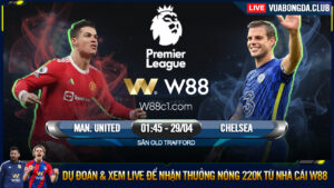 Read more about the article [W88 – MINIGAME] MAN UNITED – CHELSEA | NGOAI HẠNG ANH | MỘT LẦN SAU CUỐI
