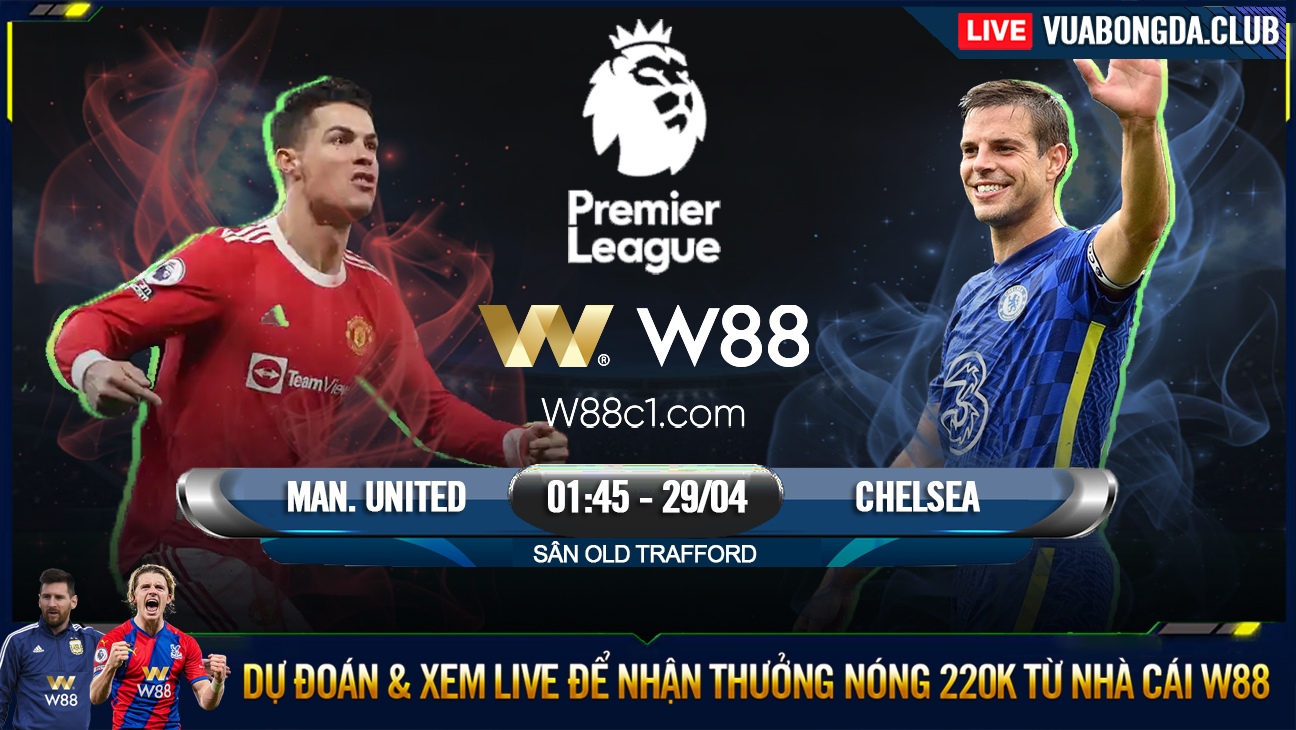 You are currently viewing [W88 – MINIGAME] MAN UNITED – CHELSEA | NGOAI HẠNG ANH | MỘT LẦN SAU CUỐI