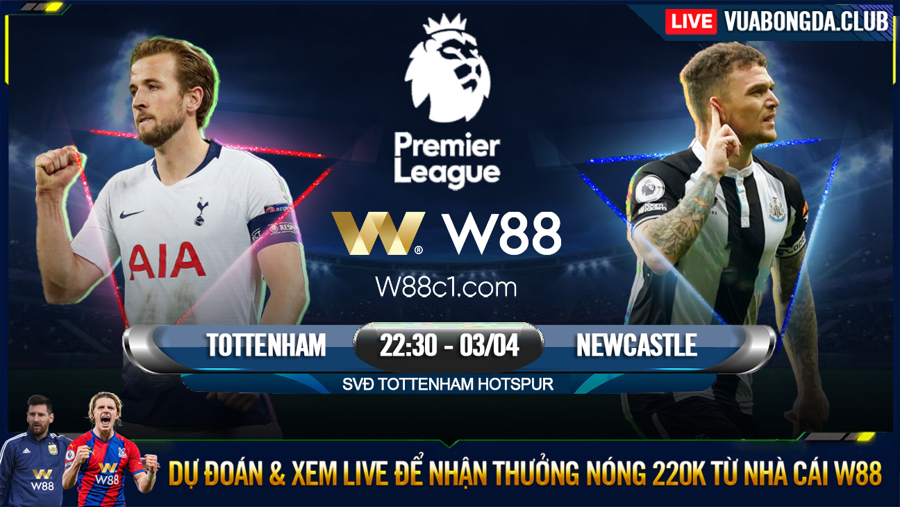 You are currently viewing [W88 – MINIGAME] TOTTENHAM – NEWCASTLE | NGOẠI HẠNG ANH | MỤC TIÊU TOP 4