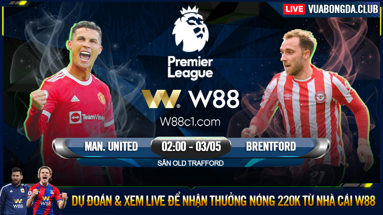 You are currently viewing [W88 – MINIGAME] MAN. UNITED – BRENTFORD | NGOẠI HẠNG ANH | ALL IN CHO ANH BẢY