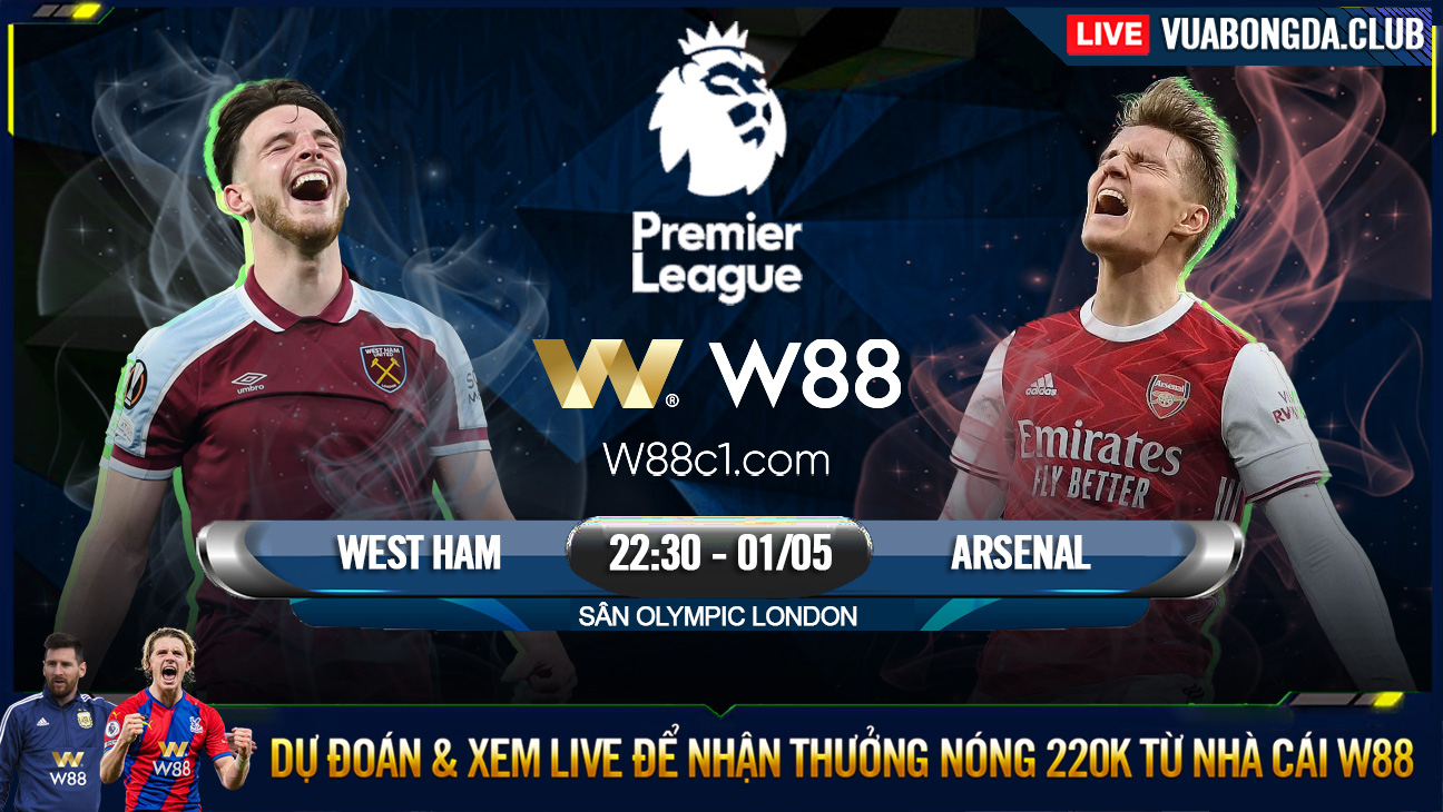 You are currently viewing [W88 – MINIGAME] WEST HAM – ARSENAL | NGOẠI HẠNG ANH | GIỮ VỮNG TOP 4
