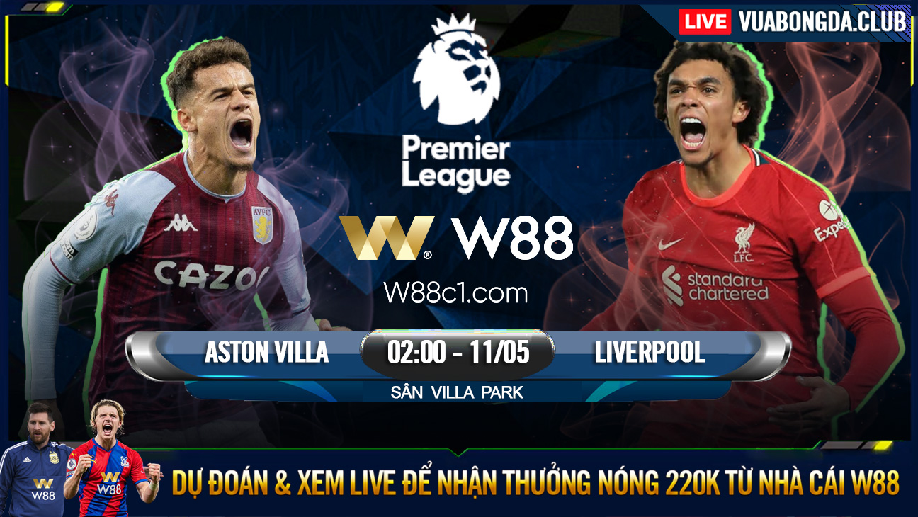 You are currently viewing [W88 – MINIGAME] ASTON VILLA – LIVERPOOL | NGOẠI HẠNG ANH | PHÍA CUỐI CON ĐƯỜNG