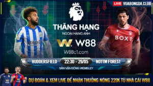 Read more about the article [W88 – MINIGAME] HUDDERSFIELD – NOTTINGHAM FOREST | PLAYOFF GIÀNH VÉ LÊN HẠNG