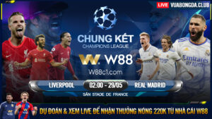 Read more about the article [W88 – MINIGAME] LIVERPOOL – REAL MADRID | CHUNG KẾT C1 | KHÚC CA KHẢI HOÀN