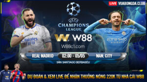 Read more about the article [W88 – MINIGAME] REAL MADRID – MAN. CITY | CHAMPIONS LEAGUE | THANH GƯƠM CỦA CARLETTO