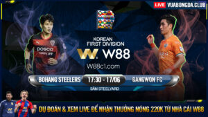 Read more about the article [W88 – MINIGAME] K1 LEAGUE | POHANG STEELERS – GANGWON |  HỆ SỐ ÁP ĐẢO
