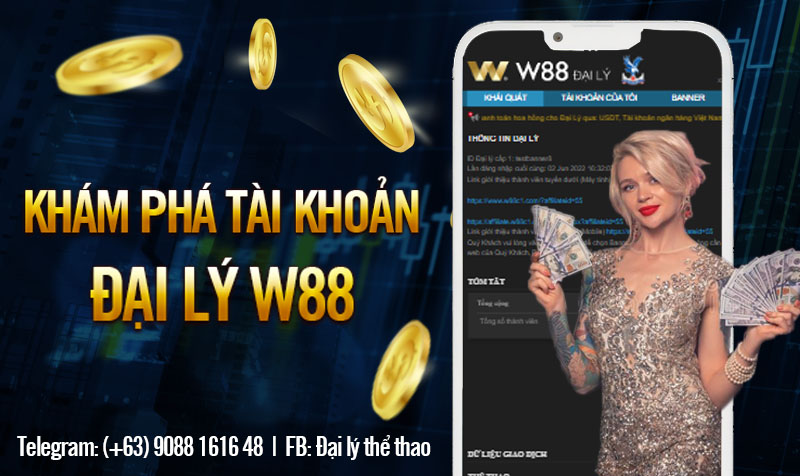 You are currently viewing KHÁM PHÁ TÀI KHOẢN ĐẠI LÝ W88