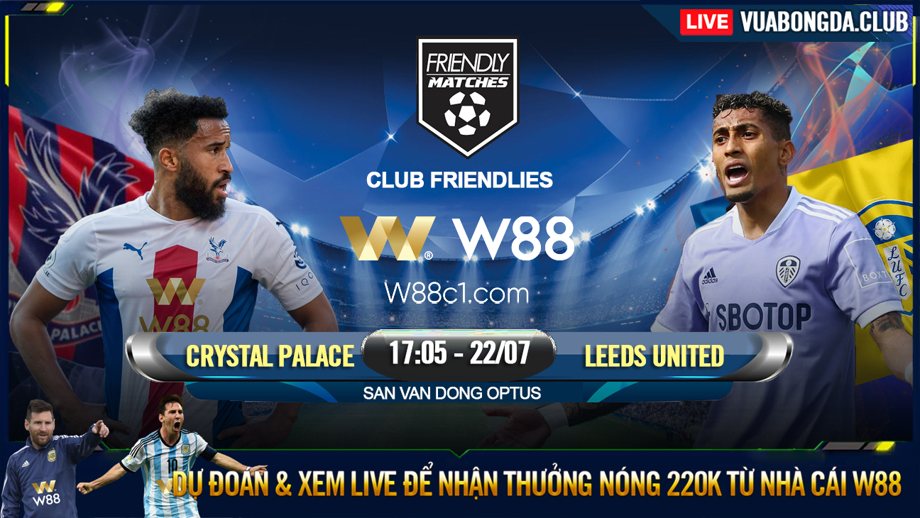 You are currently viewing [W88 – MINIGAME] CRYSTAL PALACE – LEEDS UNITED | GIAO HỮU CLB | ĐẠI NÁO OPTUS