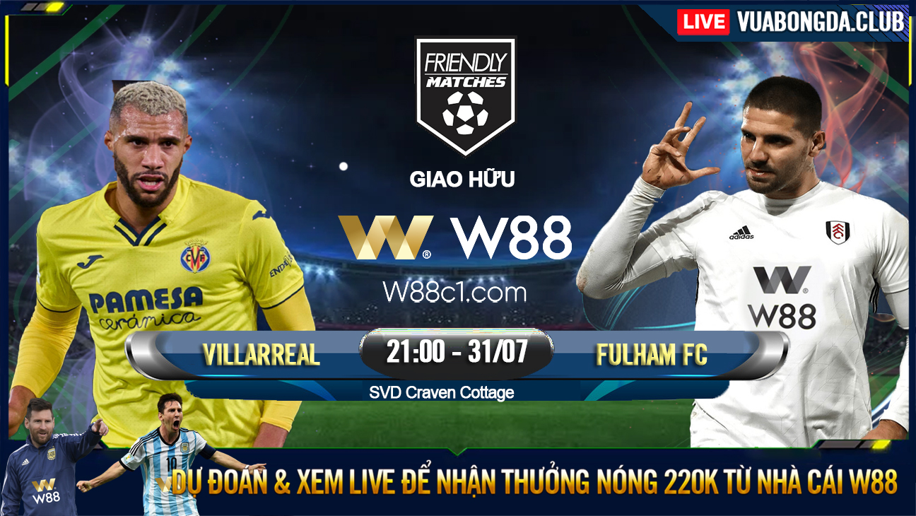 You are currently viewing [W88 – MINIGAME] FULHAM – VILLAREAL | GIAO HỮU CLB | THỬ LỬA TẠI CRAVEN COTTAGE