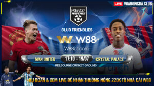 Read more about the article [W88 – MINIGAME] MAN UNITED – CRYSTAL PALACE | GIAO HỮU CLB | SỨC MẠNH QUỶ ĐỎ