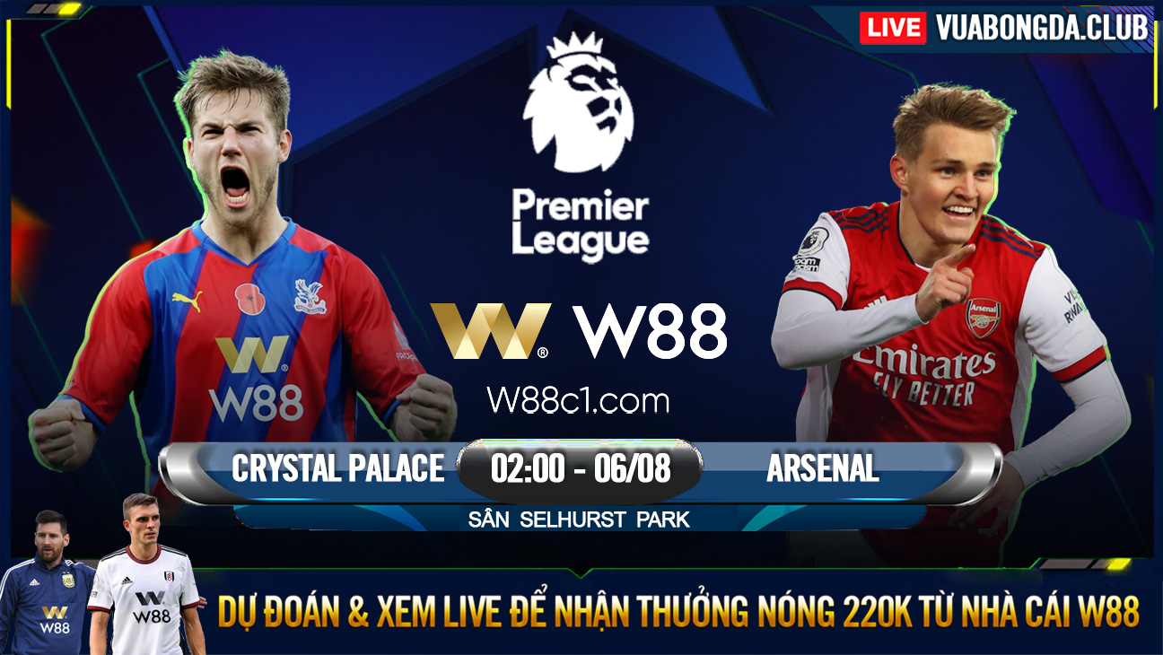 You are currently viewing [W88 – MINIGAME] CRYSTAL PALACE – ARSENAL | NGOẠI HẠNG ANH | PHÁO NỔ KHAI MÀN