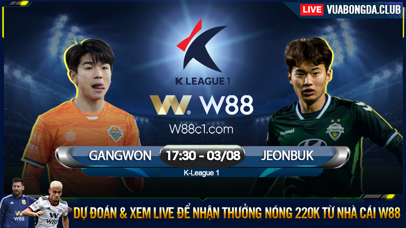 You are currently viewing [W88 – MINIGAME] GANGWON – JEONBUK MOTORS | K-LEAGUE 1 | CHEN CHÂN TOP 6