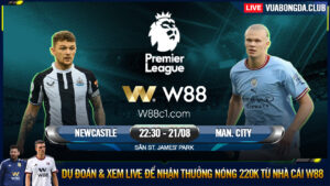 Read more about the article [W88 – MINIGAME] NEWCASTLE – MAN CITY | NGOẠI HẠNG ANH | 3 ĐIỂM TRONG TAY