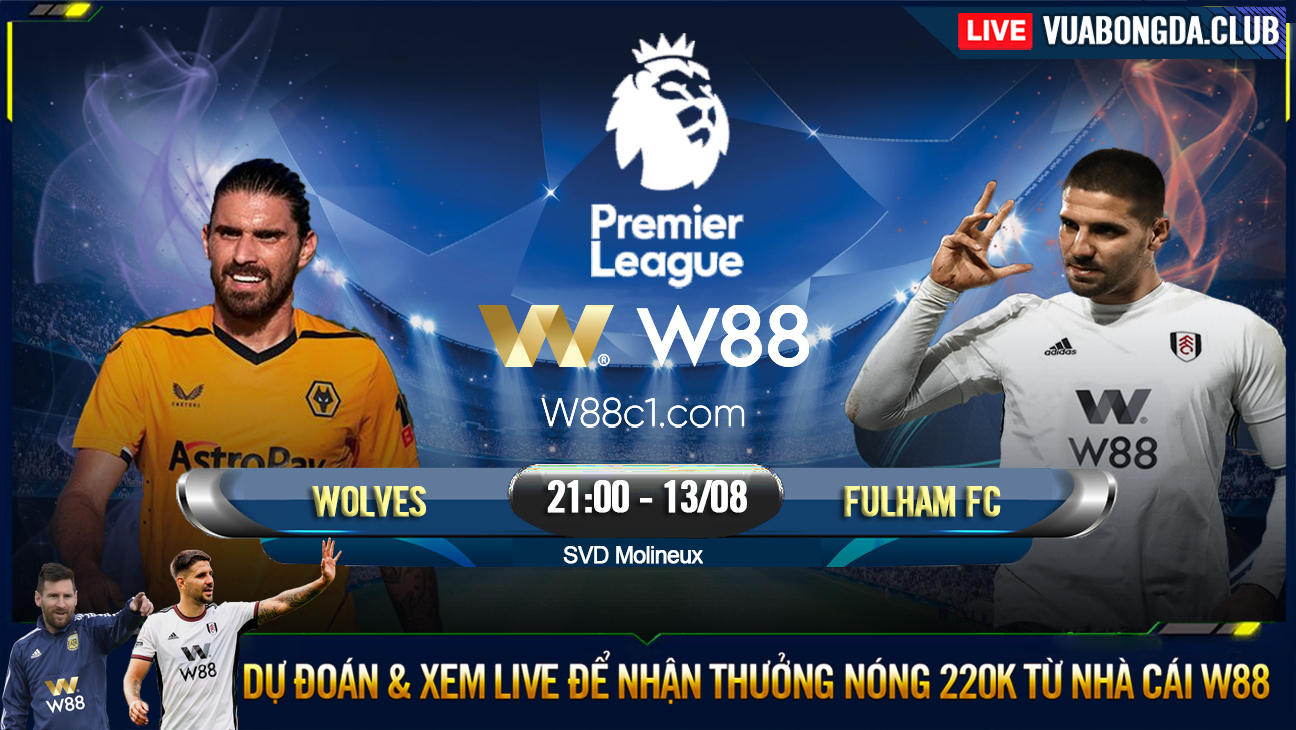 You are currently viewing [W88 – MINIGAME] WOLVES – FULHAM FC | NGOẠI HẠNG ANH | PHONG ĐỘ ỔN ĐỊNH